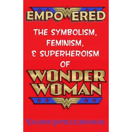 Empowered: The Symbolism, Feminism, and Superheroism of Wonder Woman