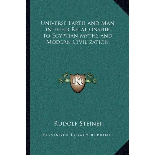 Universe Earth and Man in their Relationship to Egyptian Myths and Modern Civilization