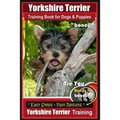 Yorkshire Terrier Training Book for Dogs and Puppies by BoneUP Dog Training: Are You Ready to Bone Up?
