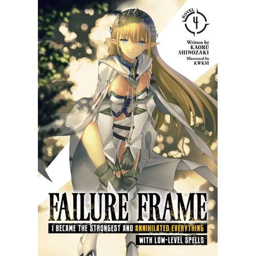 Failure Frame: I Became the Strongest and Annihilated Everything with Low-Level Spells (Light Novel) Vol. 4