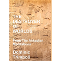 The Destroyer Of Worlds: From the Akkadian Meditations