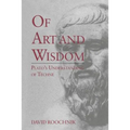 Of Art and Wisdom: Plato's Understanding of Techne