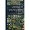 An Annotated Catalog Of The Ferns And Flowering Plants Of Oklahoma