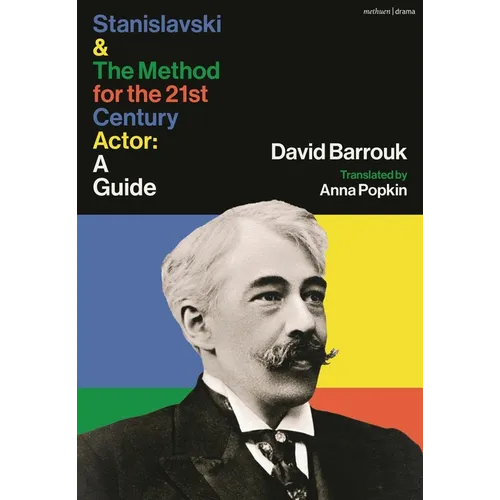 Stanislavski and the Method for the 21st Century Actor: A Practical Guide