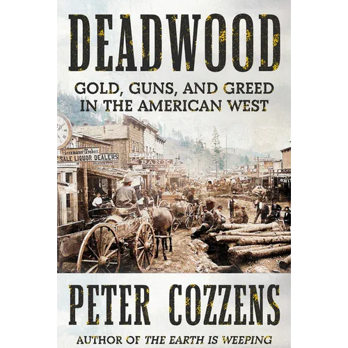Deadwood: Gold, Guns, and Greed in the American West