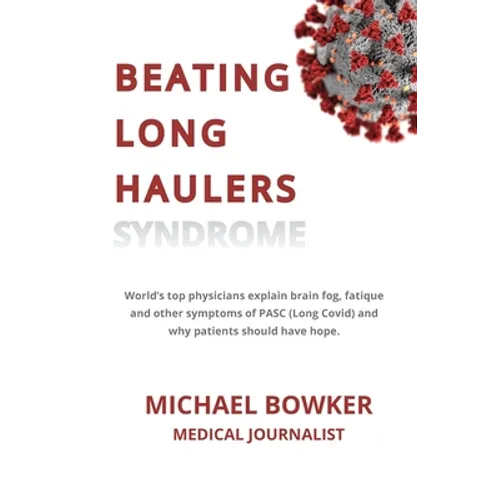 Beating Long Haulers Syndrome: World's top physicians explain brain fog, fatigue and other symptoms of PASC (Long Covid) and why patients should have