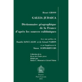 Gallia Judaica: Dictionnaire Geographique de la France d'Apres Les Sources Rabbiniques