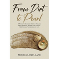 From Dirt to Pearl: A Woman's Traumatic Story of Neglect, Abuse, Betrayal, Murder, and Survival. How God has Transformed my Life.