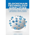 Blockchain Technology Simplified: The Complete Guide to Blockchain Management, Mining, Trading and Investing Cryptocurrency