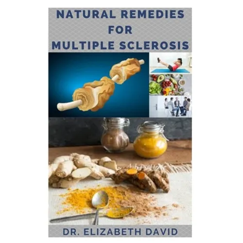 Natural Remedies for Multiple Sclerosis: Complete Guide on Healing and Treating Multiple Sclerosis (MS) Naturally