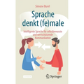 Sprache Denkt (Fe)Male: Intelligente Sprache Für Selbstbewusste Und Wertschätzende Kommunikation