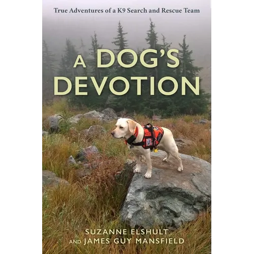Dog's Devotion: True Adventures of a K9 Search and Rescue Team