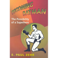Becoming Batman: The Possibility of a Superhero