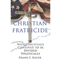 Christian Fratricide: Why Christians Continue to be Divided Politically