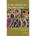 Art and Creativity in a New Guinea Society: The Kwoma in Cross-Cultural Perspective