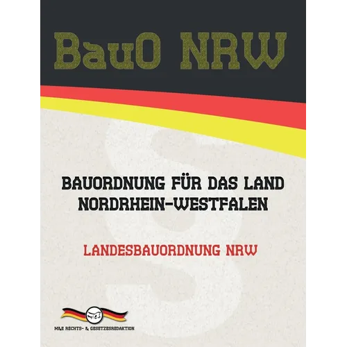 BauO NRW - Bauordnung für das Land Nordrhein-Westfalen: Landesbauordnung NRW