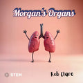 Morgan's Organs: A Funny and Fact-Filled Journey Through the Human Body