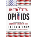 The United States of Opioids: A Prescription for Liberating a Nation in Pain