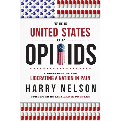 The United States of Opioids: A Prescription for Liberating a Nation in Pain