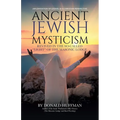 Ancient Jewish Mysticism: Revived in the So-Called "Light" of the Masonic Lodge: (An exposition of Ezekiel 8) A Christian Perspective