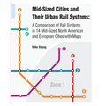 Mid-Sized Cities and Their Urban Rail Systems: A Comparison of Rail Systems in 14 Mid-Sized North American and European Cities with Maps