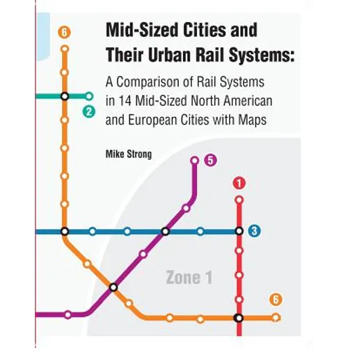 Mid-Sized Cities and Their Urban Rail Systems: A Comparison of Rail Systems in 14 Mid-Sized North American and European Cities with Maps
