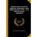 Memoire pour le Comte de Cagliostro, demandeur, contre Maitre Chesnon, le Fils, ...et le Sieur de Launay, ...déféndeurs.