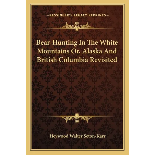Bear-Hunting In The White Mountains Or, Alaska And British Columbia Revisited