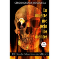 La muerte me pela los dientes: El Día de Muertos en México