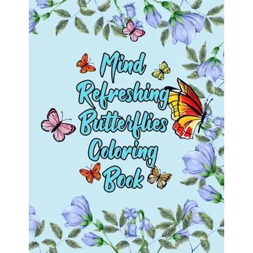 Mind Refreshing Butterflies Coloring Book: Fantasy Fancy and Nature Butterflies with Mandala Design Adult Coloring Book