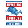 Herding Donkeys: The Fight to Rebuild the Democratic Party and Reshape American Politics