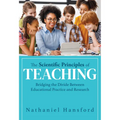The Scientific Principles of Teaching: Bridging the Divide Between Educational Practice and Research (a User-Friendly Guide for Understanding Educatio