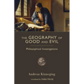 The Geography of Good and Evil: Philosophical Investigations