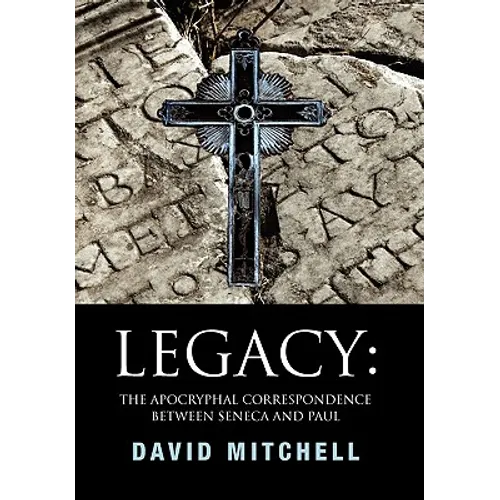 Legacy: The Apocryphal Correspondence between Seneca and Paul