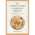The Crown Games of Ancient Greece: Archaeology, Athletes, and Heroes