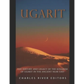 Ugarit: The History and Legacy of the Kingdom of Ugarit in the Ancient Near East