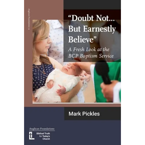 "Doubt Not...But Earnestly Believe": A Fresh Look at the BCP Baptism Service