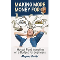 Making More Money for You! Mutual Fund Investing on a Budget for Beginners