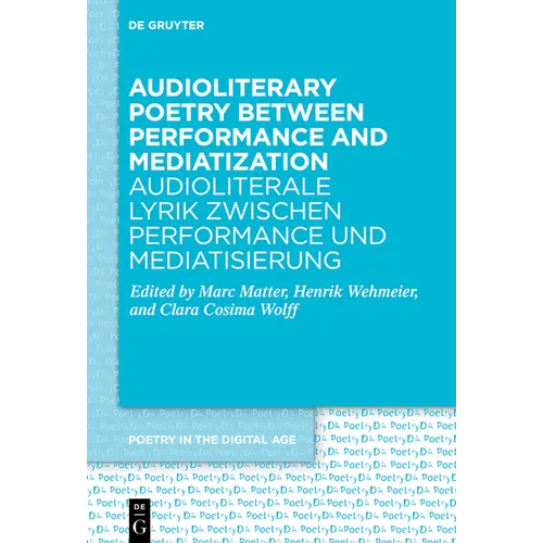 Audioliterary Poetry Between Performance and Mediatization / Audioliterale Lyrik Zwischen Performance Und Mediatisierung - Hardcover