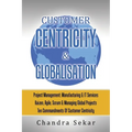Customer Centricity & Globalisation: Project Management: Manufacturing & It Services