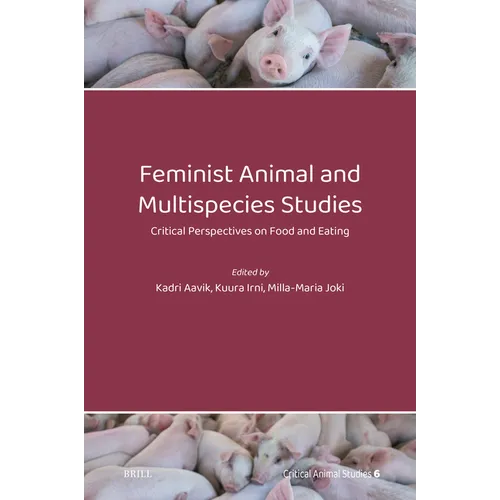 Feminist Animal and Multispecies Studies: Critical Perspectives on Food and Eating