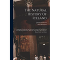 The Natural History Of Iceland: Containing A Particular And Accurate Account Of The Different Soils, Burning Mountains, Minerals, Vegetables, Metals,