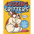 Cussing Critters: An Adorable, Swearing Animals Adult Coloring Book