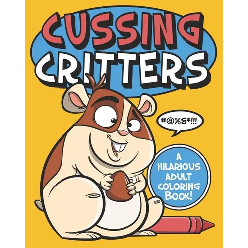 Cussing Critters: An Adorable, Swearing Animals Adult Coloring Book