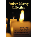 The Andrew Murray Collection, Including the Books Holy in Christ, Jesus Himself, Lord, Teach Us to Pray, the Master's Indwelling, the Ministry of Inte