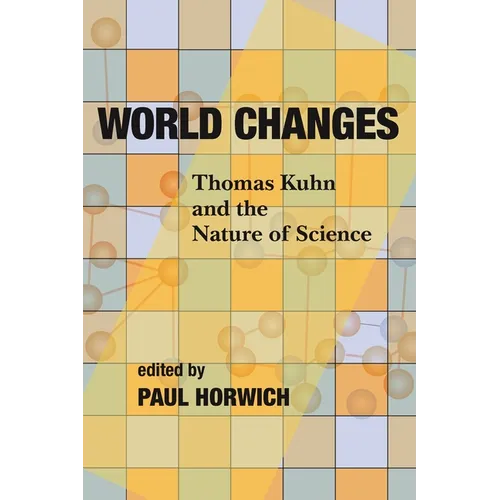 World Changes: Thomas Kuhn and the Nature of Science