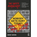 The Safety Anarchist: Relying on Human Expertise and Innovation, Reducing Bureaucracy and Compliance