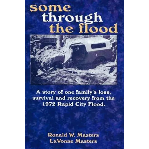 some through the flood: A story of one family's loss, survival and recovery from the 1972 Rapid City Flood.