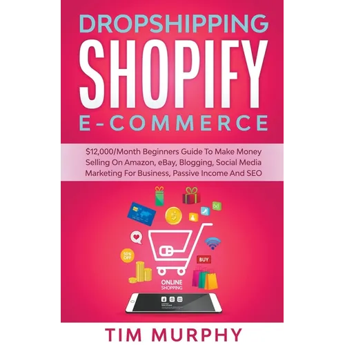 Dropshipping Shopify E-commerce $12,000/Month Beginners Guide To Make Money Selling On Amazon, eBay, Blogging, Social Media Marketing For Business, Pa