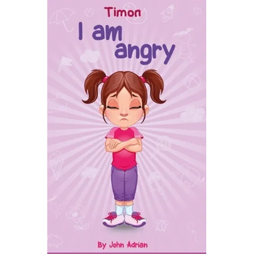 I Am Angry: Anger Management, Kids Books, Self-Regulation Skillsand How to Deal with their emotions and feeling